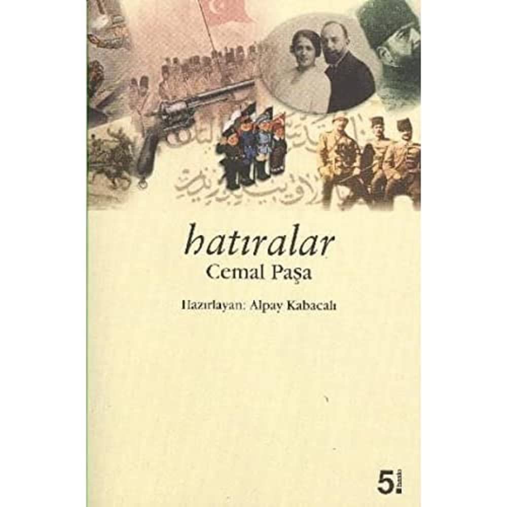 Hatıralar - Cemal Paşa: İttihat ve Terakki, 1. Dünya Savaşı Anıları