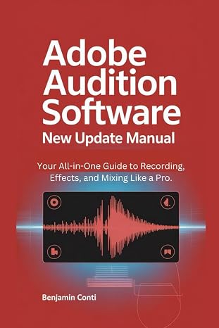 Adobe Audition Software New Update Manual: Your All-in-One Guide to Recording, Effects, and Mixing Like a Pro.
