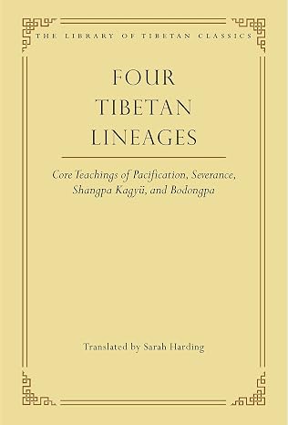 Four Tibetan Lineages: Core Teachings of Pacification, Severance, Shangpa Kagyu, and Bodong (Library of Tibetan Classics Book 8)