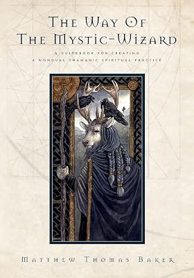 The Way of the Mystic-Wizard: A Guidebook for Creating a Nondual Shamanic Spiritual Practice Paperback May 22, 2022